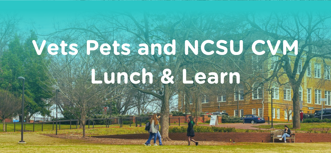 Vets Pets and NCSU CVM Lunch & Learn